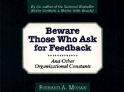 Paperback Beware Those Who Ask for Feedback: And Other Organizational Constants Book