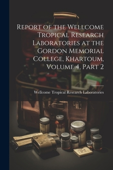 Paperback Report of the Wellcome Tropical Research Laboratories at the Gordon Memorial College, Khartoum, Volume 4, part 2 Book