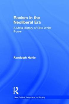 Hardcover Racism in the Neoliberal Era: A Meta History of Elite White Power Book