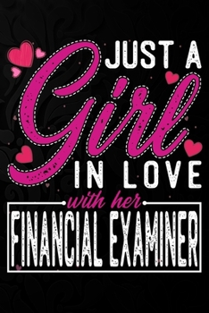 Just A Girl In Love With Her Financial Examiner: Cute Valentine's day or anniversary notebook for a girl whose boyfriend or husband is an awesome ... 100 Pages 6X9 Inch Lined journal notebook.