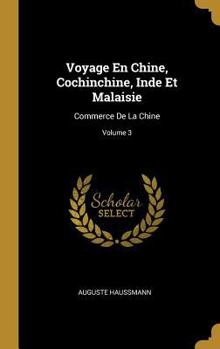 Hardcover Voyage En Chine, Cochinchine, Inde Et Malaisie: Commerce De La Chine; Volume 3 [French] Book