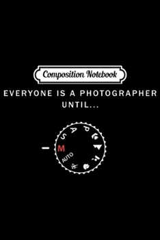 Paperback Composition Notebook: Everyone is a photographer until Photographer Gifts Journal/Notebook Blank Lined Ruled 6x9 100 Pages Book