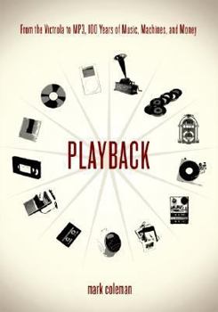 Hardcover Playback: From The Victrola To Mp3, 100 Years Of Music, Machines, And Money Book