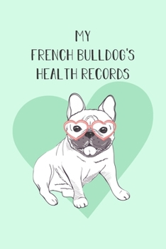 Paperback My Bulldog's Health Records: Dog Record Organizer and Pet Vet Information For The Dog Lover Book