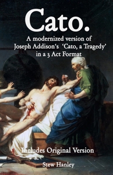 Paperback Cato. A modernized version of Joseph Addison's 'Cato, a Tragedy' in a 3 Act Format Book