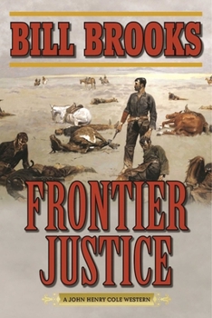 Frontier Justice: A John Henry Cole Western - Book #2 of the John Henry Cole