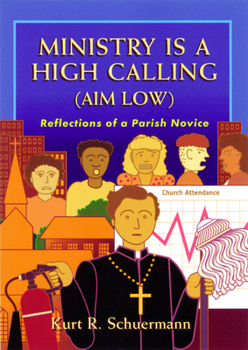 Paperback Ministry Is a High Calling (Aim Low): Reflections of a Parish Novice Book