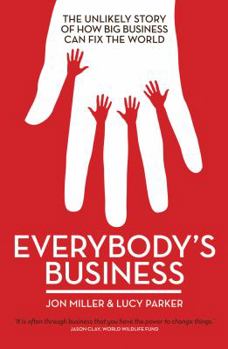 Hardcover Everybody's Business: The Unlikely Story of How Big Business Can Fix the World Book