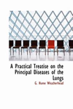 Paperback A Practical Treatise on the Principal Diseases of the Lungs Book