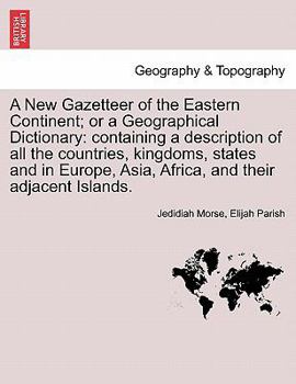Paperback A New Gazetteer of the Eastern Continent; or a Geographical Dictionary: containing a description of all the countries, kingdoms, states and in Europe, Book