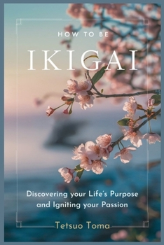 Paperback How to Be Ikigai: Discovering your Life's Purpose and Igniting your Passion Book