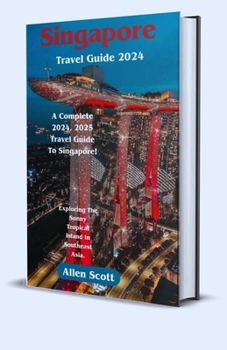 Paperback Singapore Travel Guide 2024: A Complete 2024, 2025 Travel Guide To Singapore. [Large Print] Book