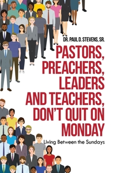 Hardcover Pastors, Preachers, Leaders and Teachers, Don't Quit on Monday: Living Between the Sundays Book
