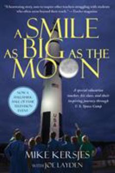 Paperback A Smile as Big as the Moon: A Special Education Teacher, His Class, and Their Inspiring Journey Through U.S. Space Camp Book