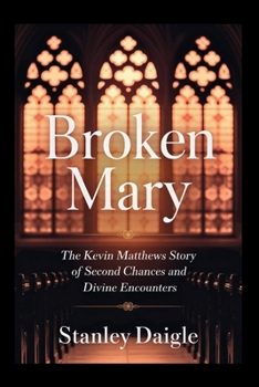 Paperback Broken Mary: The Kevin Matthews Story of Second Chances and Divine Encounters Book