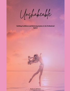 Paperback Unshakeable: Building Confidence and Reducing Anxiety in the Professional Sphere Book