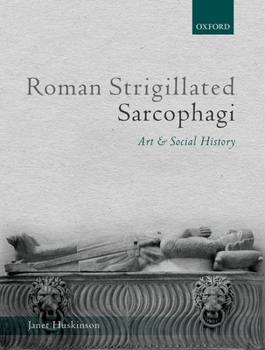 Hardcover Roman Strigillated Sarcophagi: Art and Social History Book