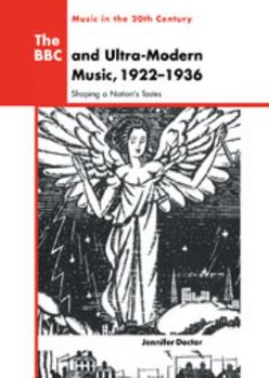 Hardcover The BBC and Ultra-Modern Music, 1922 1936: Shaping a Nation's Tastes Book