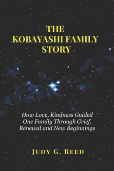 Paperback The Kobayashi Family Story: How Love, Kindness Guided One Family Through Grief, Renewal and New Beginnings Book