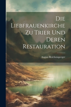 Paperback Die Liebfrauenkirche zu Trier und deren Restauration [German] Book