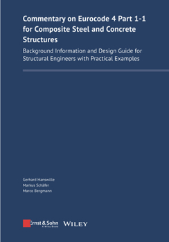 Hardcover Commentary on Eurocode 4 Part 1-1 for Composite Steel and Concrete Structures: Background Information and Design Guide for Structural Engineers with P Book