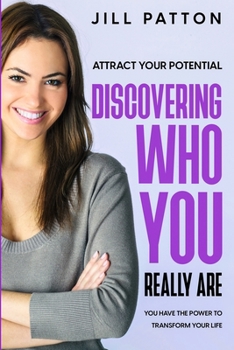 Paperback Attract Your Potential: Discovering Who You Really Are - You Have The Power To Transform Your Life Book