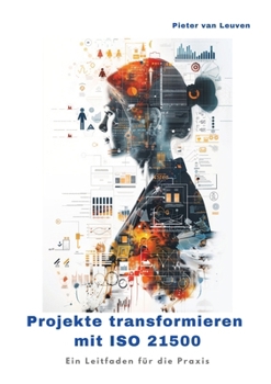 Paperback Projekte transformieren mit ISO 21500: Ein Leitfaden für die Praxis [German] Book