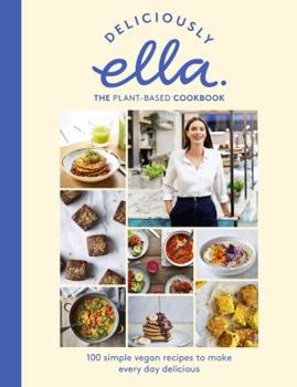 Hardcover Deliciously Ella the Plant-Based Cookbook: 100 Simple Vegan Recipes to Make Every Day Delicious Book