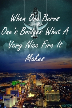 Paperback When One Burns One's Bridges What A Very Nice Fire It Makes: Keep Calm Quote Office Notebook Journal For Women Men Boss Coworkers Colleagues Students Book