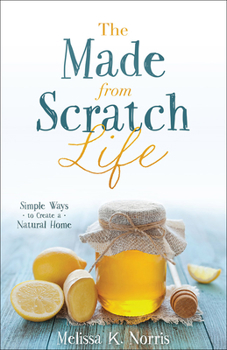 Paperback The Made-From-Scratch Life: Simple Ways to Create a Natural Home Book