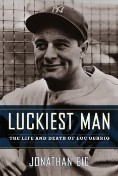 Hardcover Luckiest Man: The Life and Death of Lou Gehrig Book