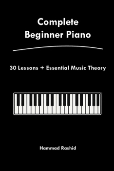 Paperback Complete Beginner Piano: 30 Lessons + Essential Music Theory Book