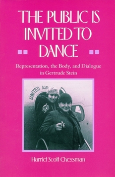 Hardcover The Public Is Invited to Dance: Representation, the Body, and Dialogue in Gertrude Stein Book