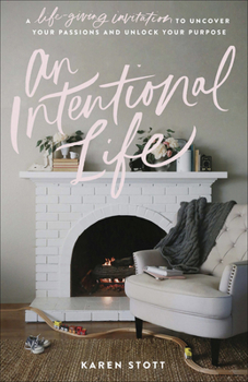 Paperback An Intentional Life: A Life-Giving Invitation to Uncover Your Passions and Unlock Your Purpose Book