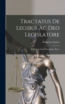 Hardcover Tractatus De Legibus Ac Deo Legislatore: In Decem Libros Distributus, Part 1 [Latin] Book