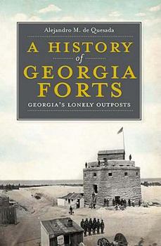 Paperback A History of Georgia Forts: Georgia's Lonely Outposts Book