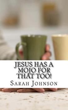 Paperback Jesus Has A Mojo For That Too! Book