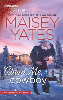 Claim Me, Cowboy - Book #4 of the Copper Ridge: Desire