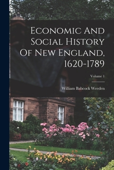 Paperback Economic And Social History Of New England, 1620-1789; Volume 1 Book