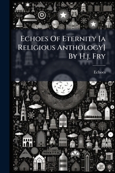 Paperback Echoes Of Eternity [a Religious Anthology] By H.j. Fry Book