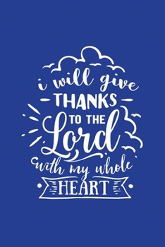 Classic Blue Gratitude Journal: I Will Give Thanks To The Lord | Positive Mindset Notebook | Daily and Weekly Reflection | Cultivate Happiness Habit Diary (Bible Verse on Cover)