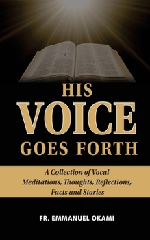 Paperback His Voice Goes Forth: : A Collection of Vocal Meditations, Thoughts, Reflections, Facts and Stories Book