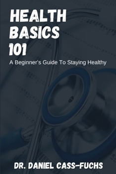 Paperback Health Basics 101: A Beginner's Guide To Staying Healthy Book