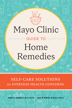 Mayo Clinic Book of Home Remedies: Self-Care Solutions for Everyday Health Concerns
