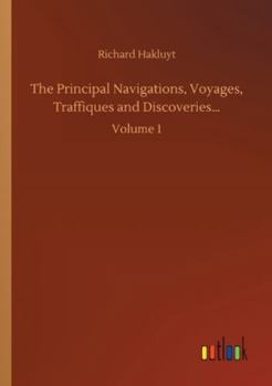 Paperback The Principal Navigations, Voyages, Traffiques and Discoveries...: Volume 1 Book