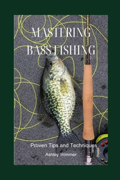 Paperback Mastering Bass Fishing: Proven Tips and Techniques Book