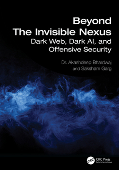 Paperback Beyond The Invisible Nexus: Dark Web, Dark AI, and Offensive Security Book