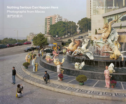 Hardcover Nothing Serious Can Happen Here: Photographs from Macau Book