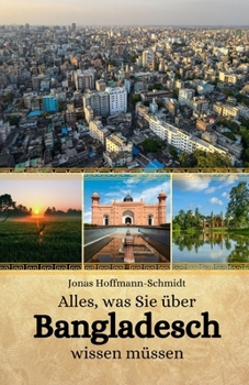 Alles, was Sie über Bangladesch wissen müssen (German Edition)