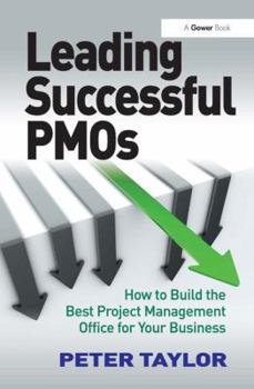 Hardcover Leading Successful Pmos: How to Build the Best Project Management Office for Your Business Book